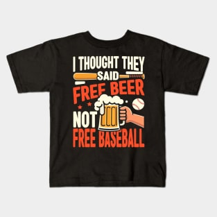 I Thought They Said Free Beer Not Free Baseball Kids T-Shirt